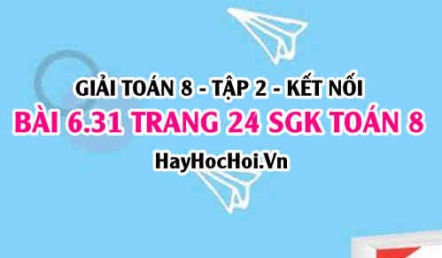 Bài 6.31 trang 24 Toán 8 Tập 2 Kết nối tri thức